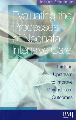Evaluating the Processes of Neonatal Intensive Care: Thinking Upstream to Improve Downstream Outcomes