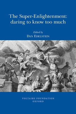 The Super-Enlightenment: Daring to Know Too Much (Oxford University Studies in the Enlightenment, 2010:01)