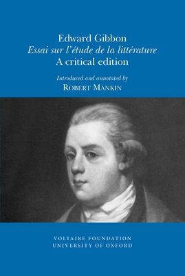 Edward Gibbon, 'Essai Sur L'etude De La Litterature': A Critical Edition (SVEC 2010:07) (English and French Edition)