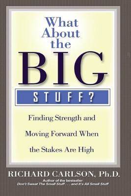 What about the Big Stuff Finding Strength and Moving Forward when the Stakes Are High