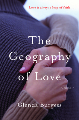 The Geography of Love A Memoir by Glenda Burgess