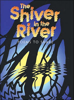The Shiver in the River: Poems to Share: Poems to Share