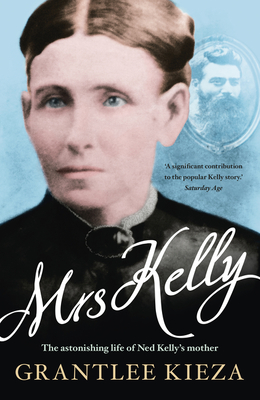 Image for Mrs Kelly: the astonishing life of Ned Kelly's mother