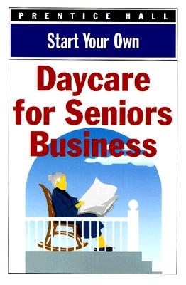 Image for Start Your Own Senior Daycare Business (Start Your Own Business)