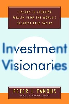 Image for Investment Visionaries: lessons in creating wealth from the world's greatest risk takers.