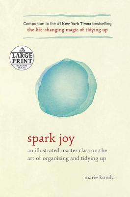 Image for Spark Joy: An Illustrated Master Class on the Art of Organizing and Tidying Up (Random House Large Print)