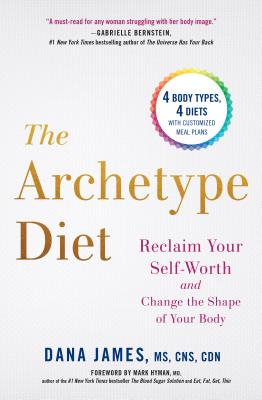 The Archetype Diet: Reclaim Your Self-Worth and Change the Shape of Your Body