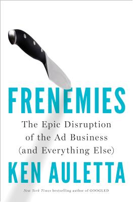 Image for Frenemies: The Epic Disruption of the Ad Business (and Everything Else)
