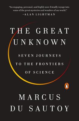 GREAT UNKNOWN, THE SEVEN JOURNEYS TO THE FRONTIERS OF SCIENCE