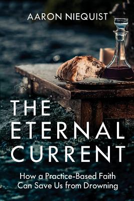 The Eternal Current: How a Practice-Based Faith Can Save Us from Drowning