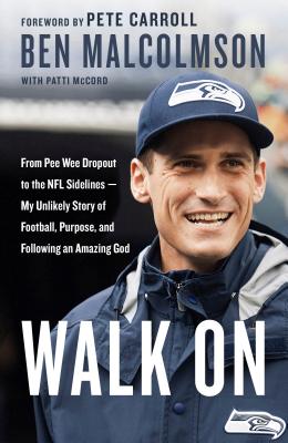 Image for Walk On: From Pee Wee Dropout to the NFL Sidelines--My Unlikely Story of Football, Purpose, and Following an Amazing God
