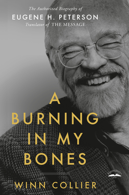 Image for A Burning in My Bones: The Authorized Biography of Eugene H. Peterson, Translator of The Message
