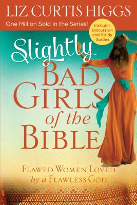 Image for Slightly Bad Girls of the Bible: Flawed Women Loved by a Flawless God