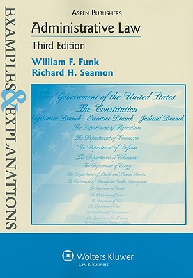 Examples & Explanations: Administrative Law, 3rd Edition