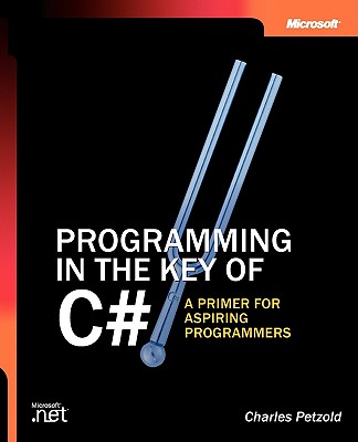 Programming in the Key of C#: A Primer for Aspiring Programmers (Step by Step)