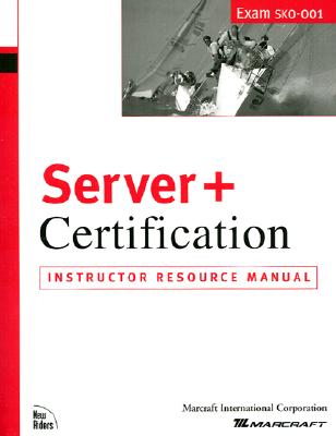 Server+ Certification: Instructor Resource Manual (SKO-001)