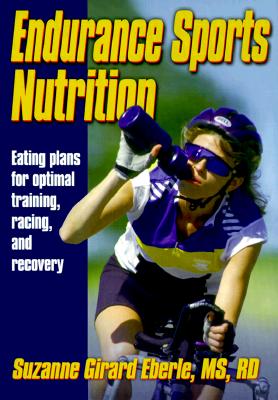 Endurance Sports Nutrition: Eating Plans for Optimal Training, Racing and Recovery