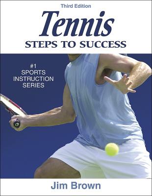 Tennis: Steps to Success - 3rd Edition (Steps to Success Sports Series) Brown, Jim