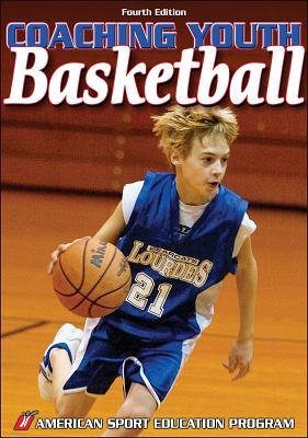 Image for Coaching Youth Basketball - 4th Edition (Coaching Youth Sports Series) Coaching Youth Basketball - 4th Edition (Coaching Youth Sports Series)