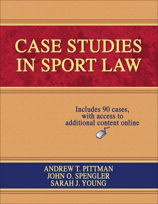 Case Studies in Sport Law Andrew Pittman; John O. Spengler and Sarah Young