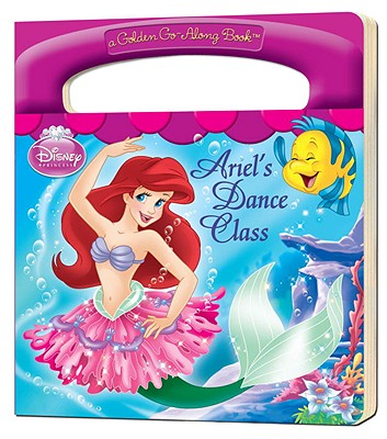 Ariel's Dance Class (Disney Princess) (a Golden Go-Along Book)