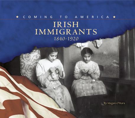 Irish Immigrants: 1840-1920 (Coming to America)