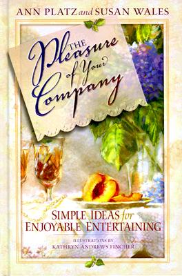 The Pleasure of Your Company: Simple Ideas for Enjoyable Entertaining