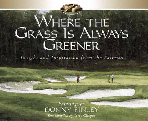 Where the Grass Is Always Greener: Insight and Inspiration from the Fairway