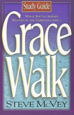 Grace Walk Study Guide: What You've Always Wanted in the Christian Life. . .