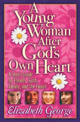 Image for A Young Woman After God's Own Heart: A Teen's Guide to Friends, Faith, Family, and the Future