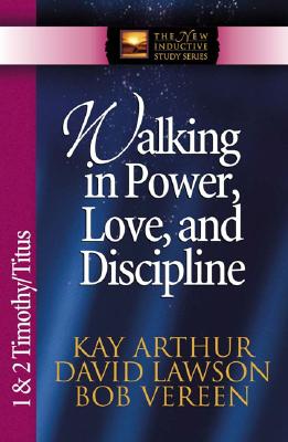 Image for Walking in Power, Love, and Discipline: 1 & 2 Timothy and Titus (The New Inductive Study Series) Walking in Power, Love, and Discipline: 1 & 2 Timothy and Titus (The New Inductive Study Series)