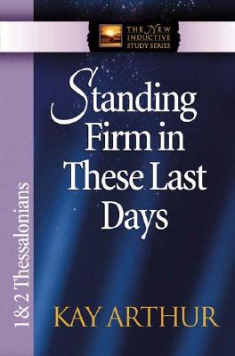 Image for Standing Firm in These Last Days: 1 & 2 Thessalonians (The New Inductive Study Series)
