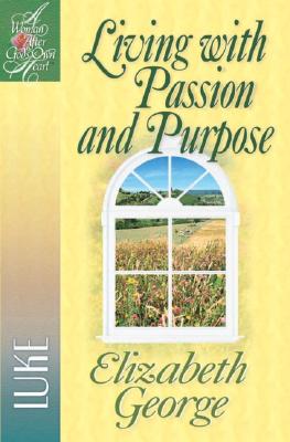 Living with Passion and Purpose: Luke (A Woman After God's Own Heart)