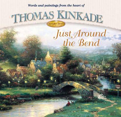 Just Around the Bend (Simpler Times Collection) Kinkade, Thomas and Buchanan, Anne Christian