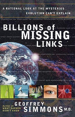 Billions of Missing Links: A Rational Look at the Mysteries Evolution Can't Explain