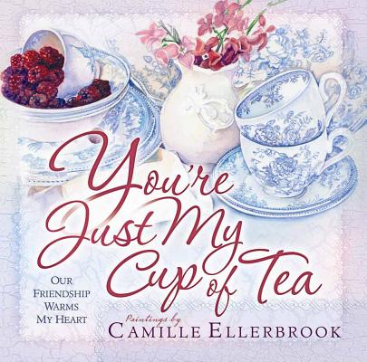 You're Just My Cup of Tea: Our Friendship Warms My Heart