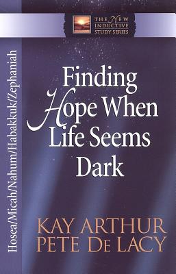 Finding Hope When Life Seems Dark: Hosea, Micah, Nahum, Habakkuk, and Zephaniah (The New Inductive Study Series)