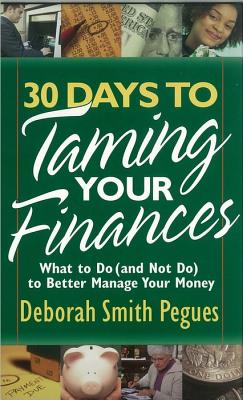 Image for 30 Days to Taming Your Finances: What to Do (and Not Do) to Better Manage Your Money 30 Days to Taming Your Finances: What to Do (and Not Do) to Better Manage Your Money
