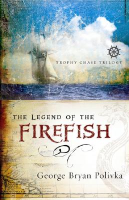 LEGEND OF THE FIREFISH: TROPHY CHASE TRILOGY, BOOK ONE