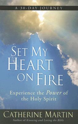 Image for Set My Heart on Fire: Experience the Power of the Holy Spirit