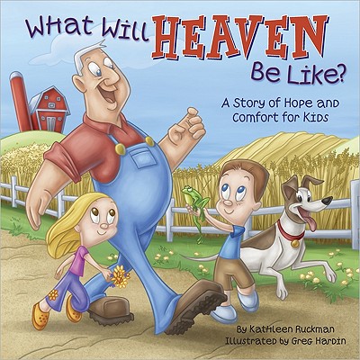 Image for What Will Heaven Be Like: A Story of Hope and Comfort for Kids What Will Heaven Be Like: A Story of Hope and Comfort for Kids