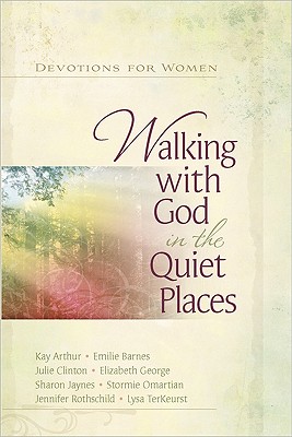 Walking with God in the Quiet Places: Devotions for Women