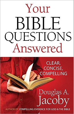 Your Bible Questions Answered: Clear, Concise, Compelling