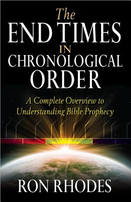 Image for The End Times in Chronological Order: A Complete Overview to Understanding Bible Prophecy