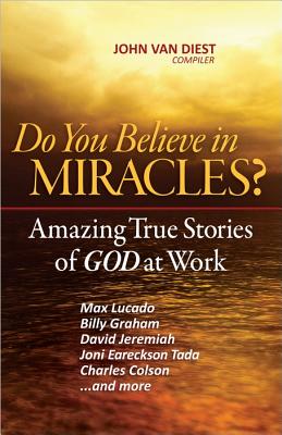 Image for Do You Believe in Miracles: Amazing True Stories of God at Work Do You Believe in Miracles: Amazing True Stories of God at Work