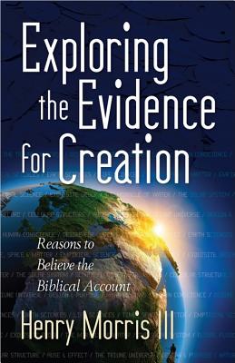 Exploring the Evidence for Creation: Reasons to Believe the Biblical Account