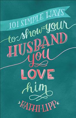 101 Simple Ways to Show Your Husband You Love Him