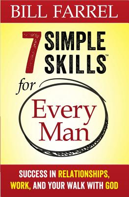 7 Simple Skills for Every Man: Success in Relationships, Work, and Your Walk with God