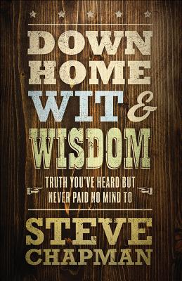 Image for Down Home Wit and Wisdom: Truth You've Heard but Never Paid No Mind To