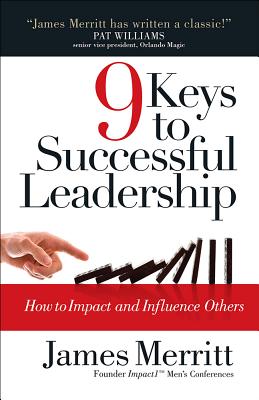 9 Keys to Successful Leadership: How to Impact and Influence Others